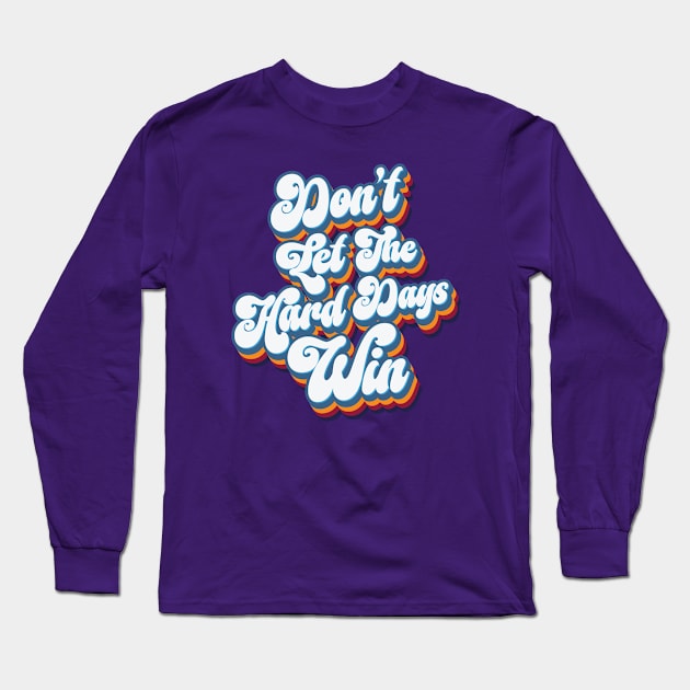 Don't Let The Hard Days Win - Retro Long Sleeve T-Shirt by Whimsical Thinker